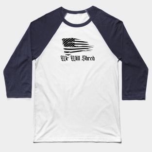 We Will Shred Flag Baseball T-Shirt